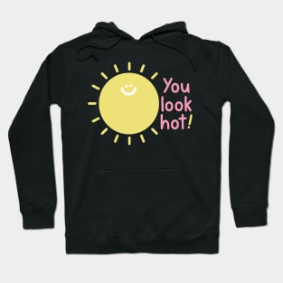 You look hot - sun Hoodie